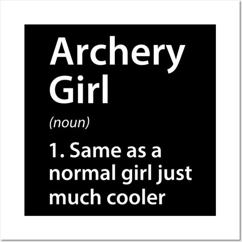 Archery Girl Definition - Archery Girl Definition Funny - Posters and Art Prints | TeePublic Archery Aesthetic, Archery Training, Archery Recurve, Archery Girl, Fancy Bows, Funny Posters, Bead Kits, Book Memes, Deep Thought Quotes