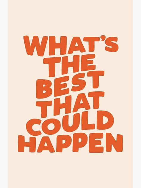 "What's The Best That Could Happen" Art Print by MotivatedType | Redbubble Happy Words, New Energy, Note To Self, Pretty Words, Pretty Quotes, The Words, Beautiful Words, Positive Affirmations, Inspirational Words