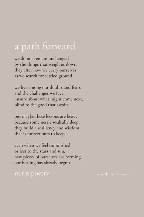 A poem by Molly from Transatlantic Notes called, 'A Path Forward'. This is for anyone who is questioning the value and insight that adversity brings; it’s a heartfelt reminder that we can persevere, find strength and heal. For the full text of the poem please visit the original post as the alt-text box does not allow enough space. Finding Strength Quotes, Poems About Strength, Encouraging Poems, Path Quotes, Encouragement Strength, Yoga Reading, Resilience Quotes, Perseverance Quotes, Meaningful Poems