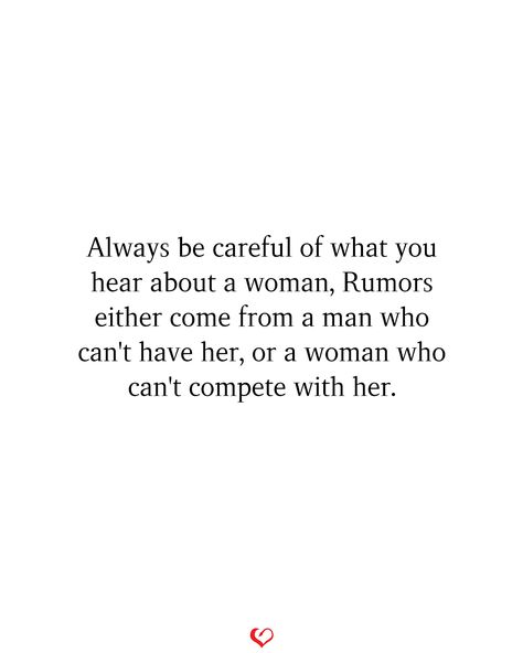 Always be careful of what you hear about a woman, Rumors either come from a man who can't have her, or a woman who can't compete with her.#relationship #quote #love #couple #quotes When You Hear Rumors About Yourself, Always Be Careful Of What You Hear, You Can’t Be Me Quotes, Her Mouth Quotes, Be Careful What You Hear About A Woman, Quotes About People Trying To Compete With You, Quotes On Rumors, Can’t Compete Quotes, Cant Be Me Quotes