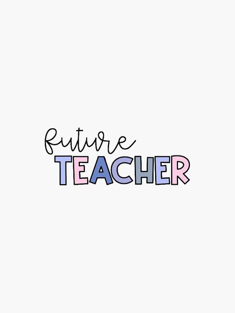 "FUTURE TEACHER" Sticker by emmakirky | Redbubble Licensed Professional Teacher Wallpaper, Teaching Quotes Aesthetic, Future Educator Wallpaper Aesthetic For Laptop, Teaching Astetic, Wgu Teachers College Vision Board, Aesthetic Teacher Quotes, Teacher Asethic, Be The Teacher You Needed Quote, 2024 Vision Board Teacher