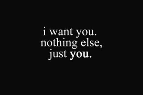 "I want you. Nothing else, just you." #iloveyou #lovequotes #quotes #iloveyouquotes #soulmate Follow us on Pinterest: www.pinterest.com/yourtango I Want You Quotes, Love Quotes For Him Boyfriend, Want You Quotes, Whatever Forever, Under Your Spell, Soulmate Love Quotes, Life Quotes Love, E Mc2, Valentine's Day Quotes