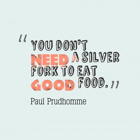 You don't #need a silver fork to eat #good food.  Www.tastefullysimple.com/web/eholmes1 Quote About Food, Meat Quotes, Drink Quotes, Paul Prudhomme, Food Quotes Funny, Blogging Quotes, Sunday Quotes, Witty Quotes, Food Quotes