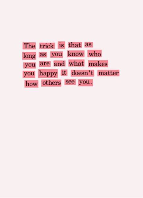 Today's motivational quote:   "The trick is that as long as you know who you are and what makes you happy, it doesn't matter how others see you." Citation Force, Ayat Alkitab, Trendy Quotes, Know Who You Are, Quotes About Strength, A Quote, Pretty Words, Cute Quotes, Be Yourself Quotes