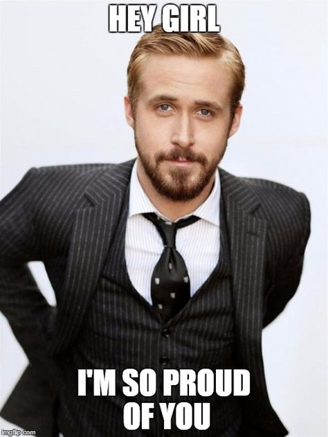 20 Proud Of You Memes You Should Be Sending Out Right Now | SayingImages.com Ryan Gosling Happy Birthday, Hey Girl Happy Birthday, Ryan Gosling Quotes, Ryan Gosling Meme, Hey Girl Memes, Sister Meme, Hey Girl Ryan Gosling, Happy Birthday Sarah, Funny Happy Birthday Meme