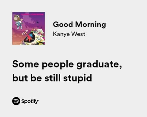 Funny Rap Quotes, Good Morning Lyrics, Senior Pictures Quotes, Kanye West Quotes, Senior Yearbook Quotes, Grad Quotes, Yearbook Quotes, Rap Quotes, Rap Lyrics Quotes