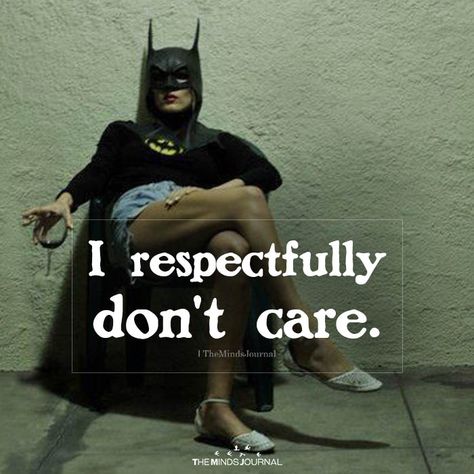 I Respectfully Don't Care https://themindsjournal.com/i-respectfully-dont-care/ Not Caring Aesthetic, I Respectfully Dont Care Quote, Quotes About Dont Care, I Don't Care Meme, I Dont Care Astethic, Whatever Quotes I Dont Care, Don’t Care Aesthetic, Who Cares Meme, I Don’t Care Meme