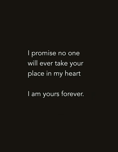 Some Promises Are Forever, I Am Yours Forever, Together Forever Quotes Couples, Special Place In My Heart Quotes, Special One Quotes Feelings, I Am Yours Quotes, Love Promise Quotes, My Promise To You, Take My Heart