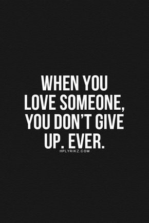 When You Love Someone, You Don't Give Up. Ever. Pictures, Photos, and Images for Facebook, Tumblr, Pinterest, and Twitter Loving Someone Quotes, Quotes About Love And Relationships, Love Someone, Love Quotes For Her, Boyfriend Quotes, Cute Love Quotes, Crush Quotes, Don't Give Up, Romantic Quotes