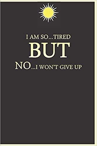 I am so tired but No i won't give up: inspirational, motivational quote notebook, great gift for men, Women and students/undated lined Ruled Pages journal, Diary, Composition Book for all ages: publishing, anas.sb: 9798570484627: Amazon.com: Books Tired But Not Giving Up, Quote Notebook, I Wont Give Up, I Am So Tired, Favorite Sayings, New Readers, So Tired, Composition Book, Great Gifts For Men