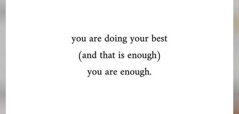 You are doing your best and that is enough you are enough. Perfect The Way You Are Quotes, Your Best Is Good Enough, You Are Doing Your Best, You Are Perfect Just The Way You Are, You’re Enough, Your Enough, Motivating Messages, You Are Enough Quote, You're Enough