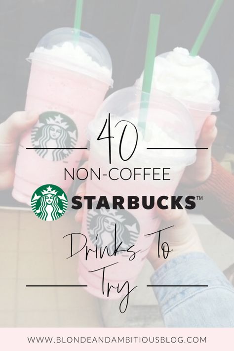 ULTIMATE LIST OF NON-COFFEE STARBUCKS DRINKS! | Blonde & Ambitious Blog Starbucks Drinks Without Coffee, Caribou Drinks, Non Coffee Starbucks Drinks, Dunkin Drinks, Best Starbucks Drinks, Passion Fruit Tea, Green Tea Lemonade, 2023 Recipes, Iced Starbucks Drinks