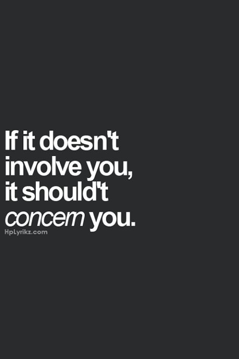 If it doesn't involve you, it shouldn't concern you. In other words, keep your nose OUT of other people's business. Nosey People Quotes, Mind Your Own Business Quotes, Nosey People, Support Small Business Quotes, Well Spoken, Small Business Quotes, Minding Your Own Business, People Quotes, A Quote