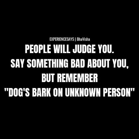 If some people say something about you, judge you, humiliate you, then remember one thing "Dogs Bark If They Don't Know The Person." Just Stay Away From That Dogs. Keep Calm. Don't Be The One Of Them. And Prove Yourself Silently. By #bhavisha  TAG SOMEONE WHO NEEDS TO READ THIS  #dog #dogsofinstagram #dogs #doggy #dogoftheday #doggo #dogstagram #doglovers #dogsworld #experiencesays  #judgementalpeople #humiliationfetish #keepcalm #stayaway #proveyourself #bark #dogsofbark #unknown #person #judge Keep Barking Quotes, People Saying Bad Things About You, Judgemental People, Unknown Person, Dont Judge People, Prove Yourself, Sun Quotes, Bad People, Something Bad