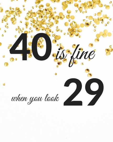 40 is fine when you look 29 Poster 40th Birthday Gifts Diy, Happy Birthday Drinks, 40th Birthday Wishes, 29 Birthday, Husband 40th Birthday, Bday Quotes, 40th Bday Ideas, 40th Birthday Quotes, Happy Birthday Best Friend Quotes