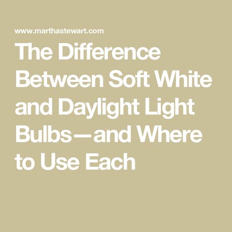 The Difference Between Soft White and Daylight Light Bulbs—and Where to Use Each Choosing Light Bulbs, Signage Light, Daylight Bulbs, White Light Bulbs, Dining Room Light Fixtures, Blue Led Lights, Simple Math, Types Of Lighting, Decorating Small Spaces