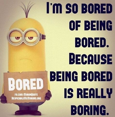 Bored Quotes Funny, Bored Quotes, Minion Humour, Minion Meme, Funny Minion Pictures, Funny Minion Memes, Funny Poems, So Bored, Minion Jokes