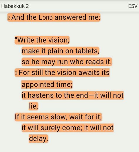 “And the Lord answered me: “Write the vision; make it plain on tablets, so he may run who reads it. For still the vision awaits its appointed time; it hastens to the end—it will not lie. If it seems slow, wait for it; it will surely come; it will not delay” (Habakkuk 2:2-3 ESV). #KWMinistries Manifestation Bible Verses, Habakkuk 2:2 Scriptures, Habakkuk 2:3, Habbakuk 2:2-3, Christian Entrepreneurship, Prayer Vision Board, Write The Vision, Habakkuk 2, Positive Sayings