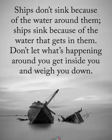 Image may contain: text that says 'Ships don't sink because of the water around them; ships sink because of the water that gets in them. Don't let what's happening around you get inside you and weigh you down.' Inspirational Leaders, Positive People, Super Quotes, A Quote, Positive Thoughts, True Quotes, Positive Energy, Inspirational Words, Life Lessons