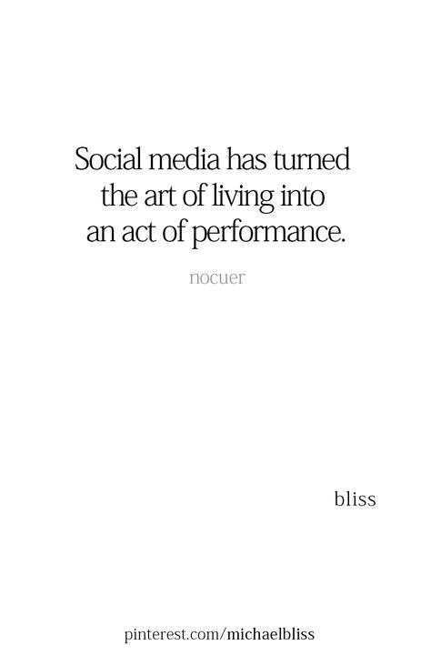 Social media has turned the art of living into an act of performance. Turn Off Social Media, Quotes On Social Media Truths, Fake Social Media Quotes, Off Of Social Media Quotes, Life Before Social Media Quotes, Stay Off Social Media Quotes, Get Off Social Media Quotes, Quote About Social Media, No Social Media Quotes