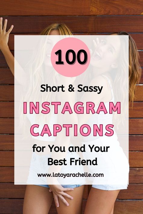 Pinterest pin featuring two women standing against a wooden background, smiling and having fun. The text overlay reads "100 Short & Sassy Instagram Captions for You and Your Best Friend" with a pink circle highlighting "100." The website "www.latoyarachelle.com" is displayed at the bottom. Caption Bestie For Instagram, Best Friend Bio Ideas, Caption For My Best Friend, Friends Captions Instagram Friendship, Friendship Quotes Instagram Captions, Instagram Best Friend Captions, Bff Quotes Funny Friends Forever, Funny Besties Quotes, Friend Captions Instagram