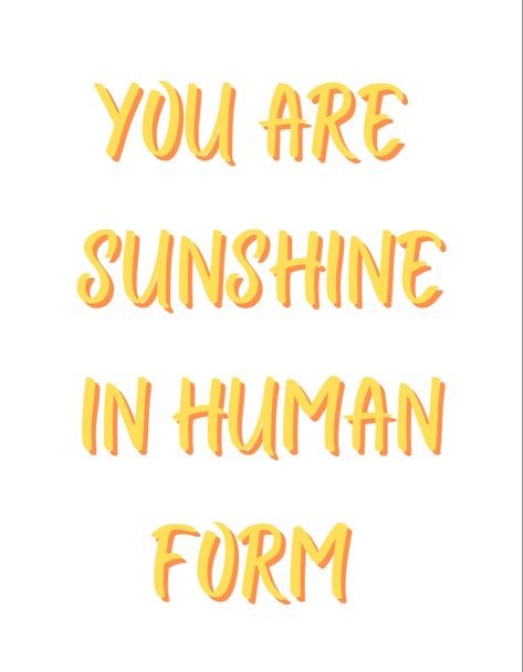 You Are Sunshine In Human Form, Sunshine As A Person, Sunshine Human Form, If Sunshine Was A Person, Sunshine In Human Form Quotes, I Am Sunshine, Happy Sunshine Aesthetic, You Are Sunshine Quotes, Sunshine Girl Quotes