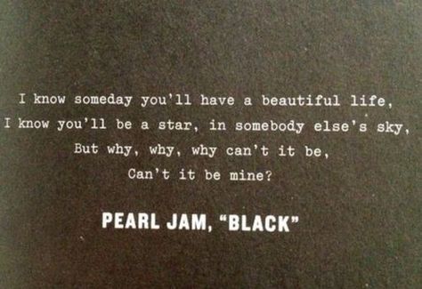 Pearl Jam Tattoo, Pearl Jam Quotes, Pearl Jam Black, Pearl Jam Lyrics, Lyrical Quotes, Collective Soul, Pearl Jam Eddie Vedder, Lyrics To Live By, Band Wallpapers