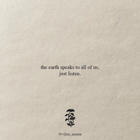 Connection To Nature Quotes, We Are Nature Quotes, The Earth Speaks To All Of Us, Earthy Aesthetic Words, Nature Spiritual Quotes, Peace And Nature Quotes, Hippie Quotes To Live By, Earth Sign Quotes, Earth Quotes Aesthetic