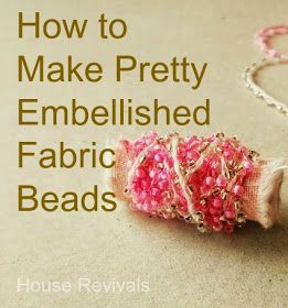 House Revivals: How to Make Embellished Fabric Beads How To Necklace, Fabric Beading Tutorials, Fabric Beads Diy, Tyvek Beads, Yarn Beads, Embellished Fabric, Fiber Art Jewelry, Felt Beads, Bead Making