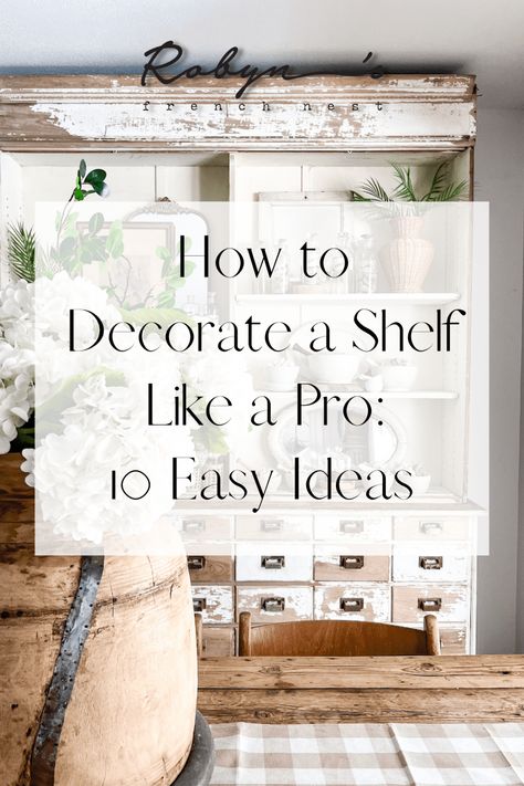 How to Decorate a Shelf Like a Pro: 10 Easy Ideas - Robyn's French Nest How To Decorate A Round Wall Shelf, Shelf Decor By Fireplace, French Country Open Shelving, Decorating Ideas For High Ledges, Top Of Shelf Decor Living Room, High Shelf Decorating Ideas Bedroom, Large Shelves On Wall, Style A Shelf Display, Decorate Picture Ledge