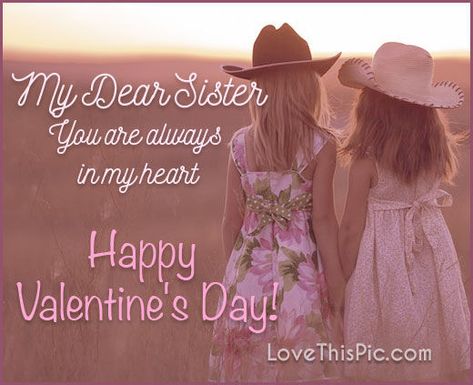 Happy Valentine's Day Sister Quotes, Valentines Day Sister, Happy Valentines Day Sister, My Dear Sister, Sister Valentine, Happy Valentines Day Pictures, Quotes Valentines Day, Sisters Images, Family Valentines Day