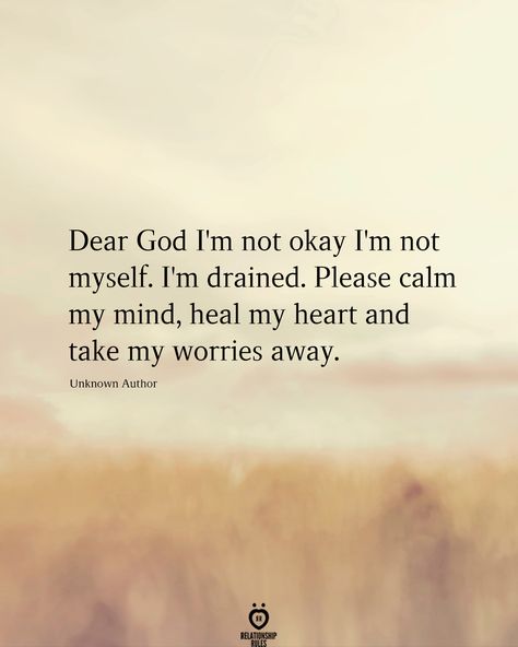 Dear god I'm not okay I'm not myself. I'm drained. Please calm my mind, heal my heart and take my worries away. Dear God Quotes, Heal My Heart, Calm My Mind, Marriage Material, God Healing Quotes, God Heals, Gods Love Quotes, Not Okay, Inspirational Quotes God