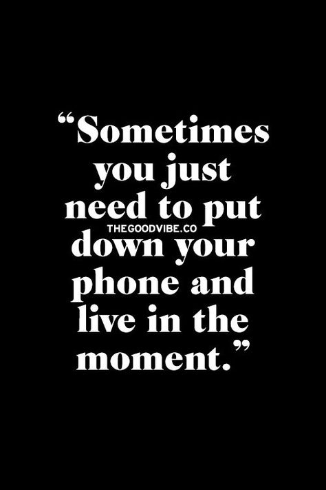 Live in the moment not in your phone Cell Phone Quotes, Put Down Your Phone, Struggle Quotes, Down Quotes, Phone Quotes, Inspirational Quotes Pictures, A Quote, Note To Self, Picture Quotes