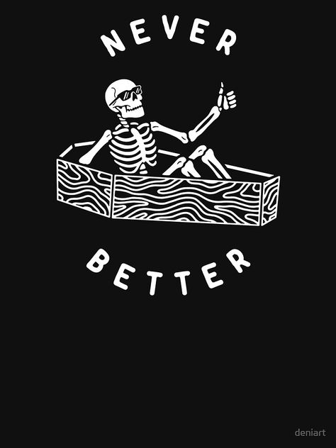 "Never Better" T-shirt by deniart | Redbubble Never Better, Tshirt Printing, Tshirt Printing Design, Aesthetic T Shirts, Design Tshirt, Graphic Tshirt Design, Shirt Print Design, Printing Design, Design Aesthetic