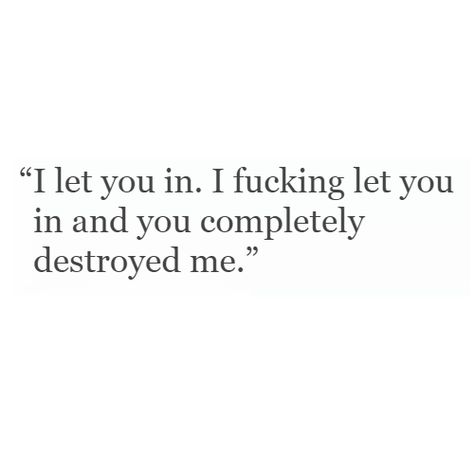 You Are Draining Me, Destroying Me Quotes, Quotes About Being Destroyed, Love Destroyed Me Quotes, You Destroyed Me Quotes Relationships, You Wrecked Me Quotes, I Let You In Quotes, Destroyed Myself For You, I Let You In And You Destroyed Me