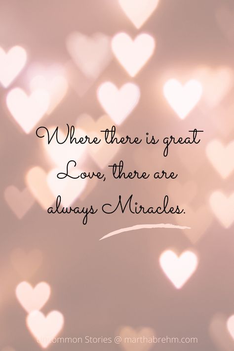 "Miracles Never Cease" is an Uncommon Story about miracles and what brings them about. Where there is great love, there are always miracles. #Miracles #InspirationalStories #UncommonStories Where There Is Great Love Quote, God And Miracles Quotes, God Of Miracles Quotes, Miracle Of Birth Quotes, Miracles Quotes God, You Are A Miracle Quotes, Quotes About Miracles Faith, I Need A Miracle Quotes, Bible Verse Miracle