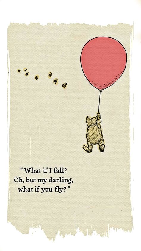 What if I fall? Oh, but my darling, what if you fly? Tinkerbell Quotes, Darling Quotes, What If I Fall, Grad Quotes, Fly Quotes, Bear Quote, What If You Fly, So Deep, Winnie The Pooh Quotes