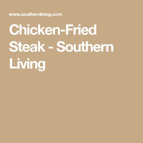 Chicken-Fried Steak - Southern Living Southern Chicken Fried Steak, Chicken Fried Steak And Gravy, Fried Steak And Gravy, Steak And Gravy Recipe, Southern Style Chicken, Retro Cakes, Chicken Fried Steak Recipe, Fried Steak Recipes, Southern Living Recipes