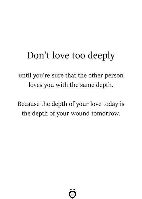 You Are My Safe Haven Quotes, Don’t Love Too Much, When You Thought You Knew Someone, If Only You Knew What Goes On In My Mind, The Person You Love Hurts You The Most, Don't Love Too Much, Loving Too Much, Love Too Much, Bitter Truth