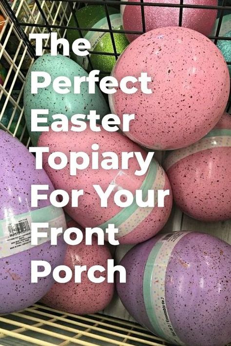 Easter Ideas Diy, Porch Topiary, Easter Front Porch, Shaving Cream Easter Eggs, Jumbo Easter Eggs, Easter Topiary, Topiary Diy, Easter Eggs Diy, Easter Decorations Dollar Store