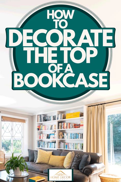 How To Decorate The Top Of A Bookcase - Home Decor Bliss Decor For Top Of Bookcase, Top Of Bookcase Decorating Ideas, Decorating Top Of Bookcase, Decor On Top Of Bookcase, Decorate Top Of Bookshelf, How To Decorate Top Of Bookcase, Decorate Top Of Bookcase, Top Of Bookcase Decor, Top Of Bookshelf Decor