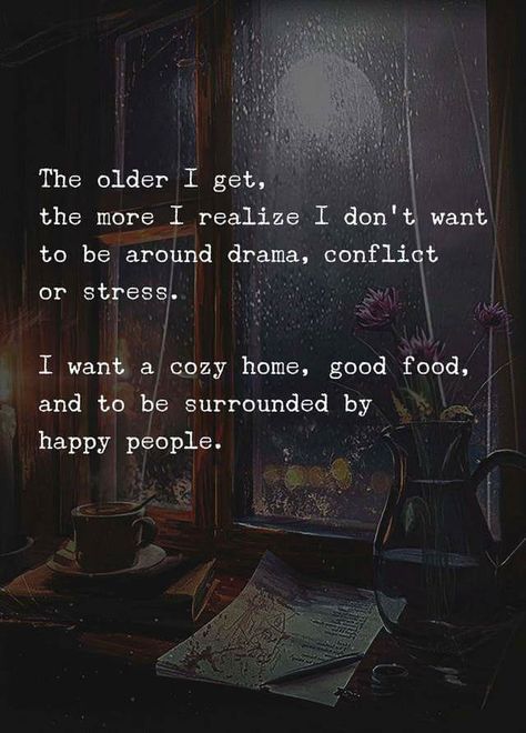 No drama, cozy home and happy people. Quotes About Change, The Older I Get, Good Thoughts, The Words, Great Quotes, Beautiful Words, Inspirational Words, Cool Words, Wise Words