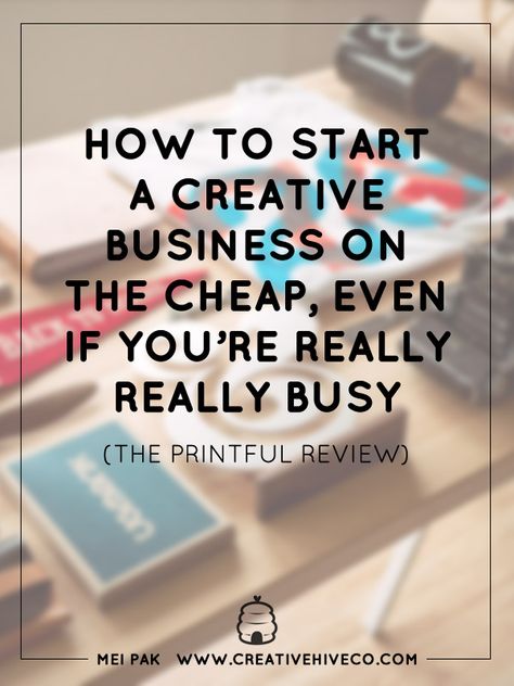 How to start a creative business on the cheap, even if you're really really busy! (The Printful Review) << Mei Pak // Creative Hive Co To Start A Business, Start A Business, Business Resources, Business Inspiration, Craft Business, Handmade Business, Home Based Business, Blog Tips, Home Business