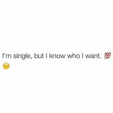 I'm single but I know who I want Want A Relationship Quotes, Im Single Quotes, I Want Quotes, Bossbabe Quotes Motivation, How To Be Single, Single Quotes Funny, Entertaining Quotes, Dear Self Quotes, Doing Me Quotes