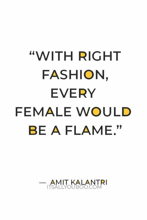 "With right fashion, every female would be a flame" ― Amit Kalantri. Want the confidence to wear what you want? Wish you could dress more confidently in your own clothes? Click here to dress confidently as a woman no matter your style, size, or shape. Plus, learn about power dressing and how you can use it to boost your confidence. Listen, how you dress affects your attitude and confidence, as well as how others view you. Plus, get your FREE Printable Self-Confidence quotes. Quotes On Dressing Up, Dress Quotes Fashion, Quotes For Dressing Up, Women Fashion Quotes, Clothes Quotes Fashion, Quotes About Dressing Up, Fashion Designers Quotes, Fashion Confidence Quotes, Dress Up Quotes Woman