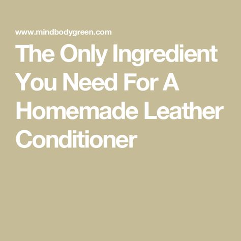 The Only Ingredient You Need For A Homemade Leather Conditioner Leather Conditioner Diy Couch, Diy Leather Conditioner, Homemade Leather Conditioner, Leather Conditioner Diy, Homemade Air Conditioner, Conditioner Diy, Homemade Conditioner, Diy Conditioner, Conditioner Recipe