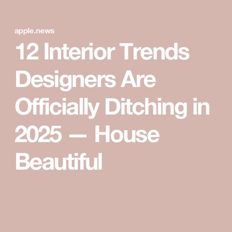 12 Interior Trends Designers Are Officially Ditching in 2025 — House Beautiful Atlanta Interior Design, Design Trends 2024-2025, Interior Design Trends 2024 2025, 2025 Home Design Trends, 2025 Interior Trends, 2025 House Trends, 2024 House Trends, Interior Design 2025, 2025 Home Trends