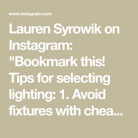 Lauren Syrowik on Instagram: "Bookmark this! Tips for selecting lighting: 1. Avoid fixtures with cheap glass and unrefined metal finishes. Both are easy to spot and sour a space. 2. Bigger is better (usually). It’s easy to find guidelines online for proper sizing, but when it doubt, go larger (just like diamonds). 3. Mixing metals is totally fine, but make sure you include brass fixtures! Brass is here to stay! 4. Choose a statement for the center of the room! You will be surprised how far that one piece will carry and balance your space! Some of our favorite lighting brands: 1. @visualcomfort 2. @hudsonvalleylighting 3. @curreyandco 4. @arteriorshome 5. @savoy.house.lighting 6. @mymitzi 7. @straydogdesigns 8. @crystorama 9. @lowcountry.originals 10. @coleenrider #lighting #lightingdes Lauren Syrowik, Mixing Metals, Savoy House Lighting, House Lighting, Brass Fixtures, Savoy House, Metal Finishes, The Selection, Good Things