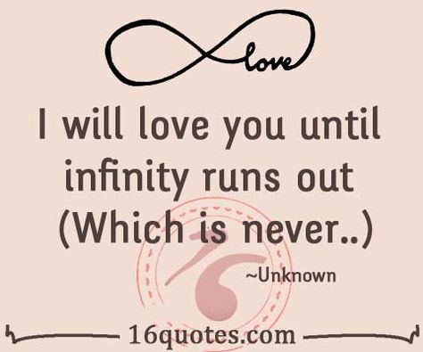 I will love you until infinity runs out (Which is never..) Thinking Of Him Quotes, Infinity Quotes, Thinking Of Him, Him Quotes, I Love You Quotes For Him, I Will Love You, You Are My Forever, Infinite Love, Friends Forever Quotes