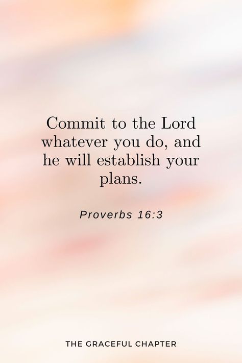 Commit to the Lord whatever you do, and he will establish your plans. Proverbs 16:3 Proverbs 16 1-3, Proverbs To Live By, Commit Your Plans To The Lord, Best Proverbs Verses, Proverb Quotes Wise Words, Commit To The Lord Whatever You Do, Surrender Bible Verses, Proverbs 3:3, Proverbs 16:9